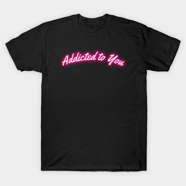 Addicted to you Valentine T-Shirt by Nibsey_Apparel